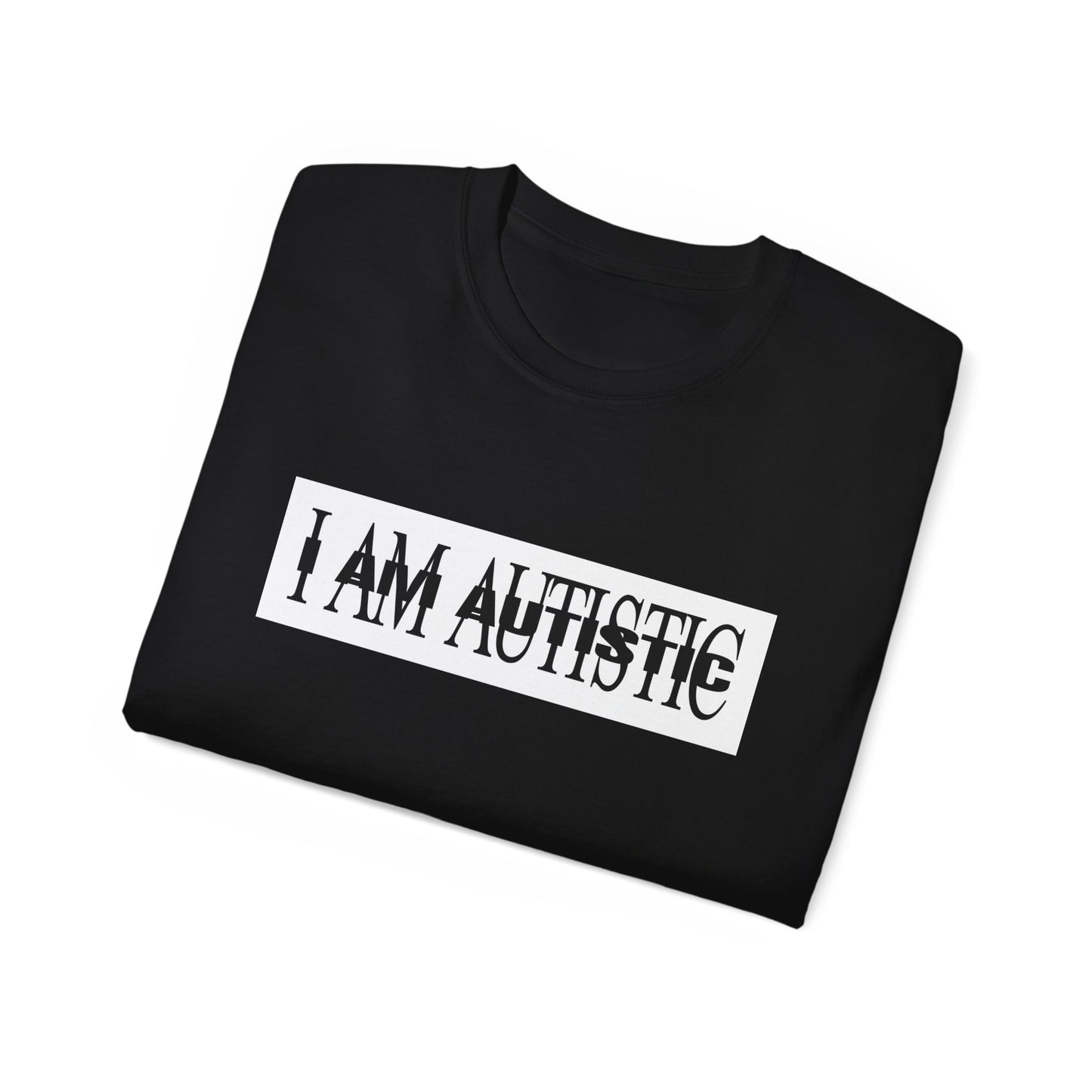 I AM AUTISTIC T-shirt