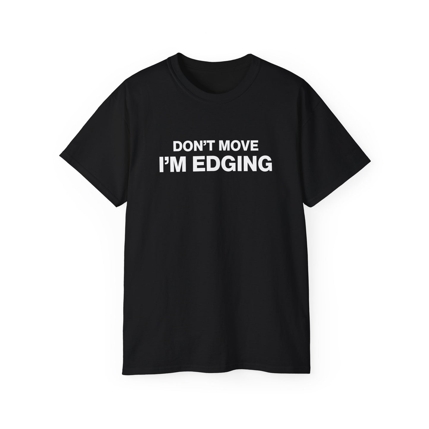 Don't Move I'm Edging T-shirt