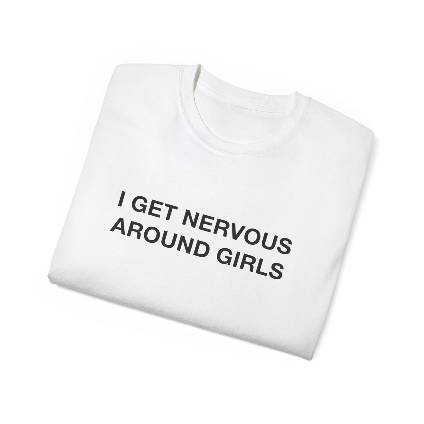 I Get Nervous Around Girls T-Shirt