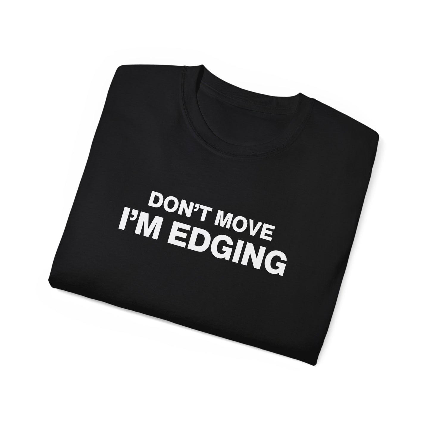 Don't Move I'm Edging T-shirt