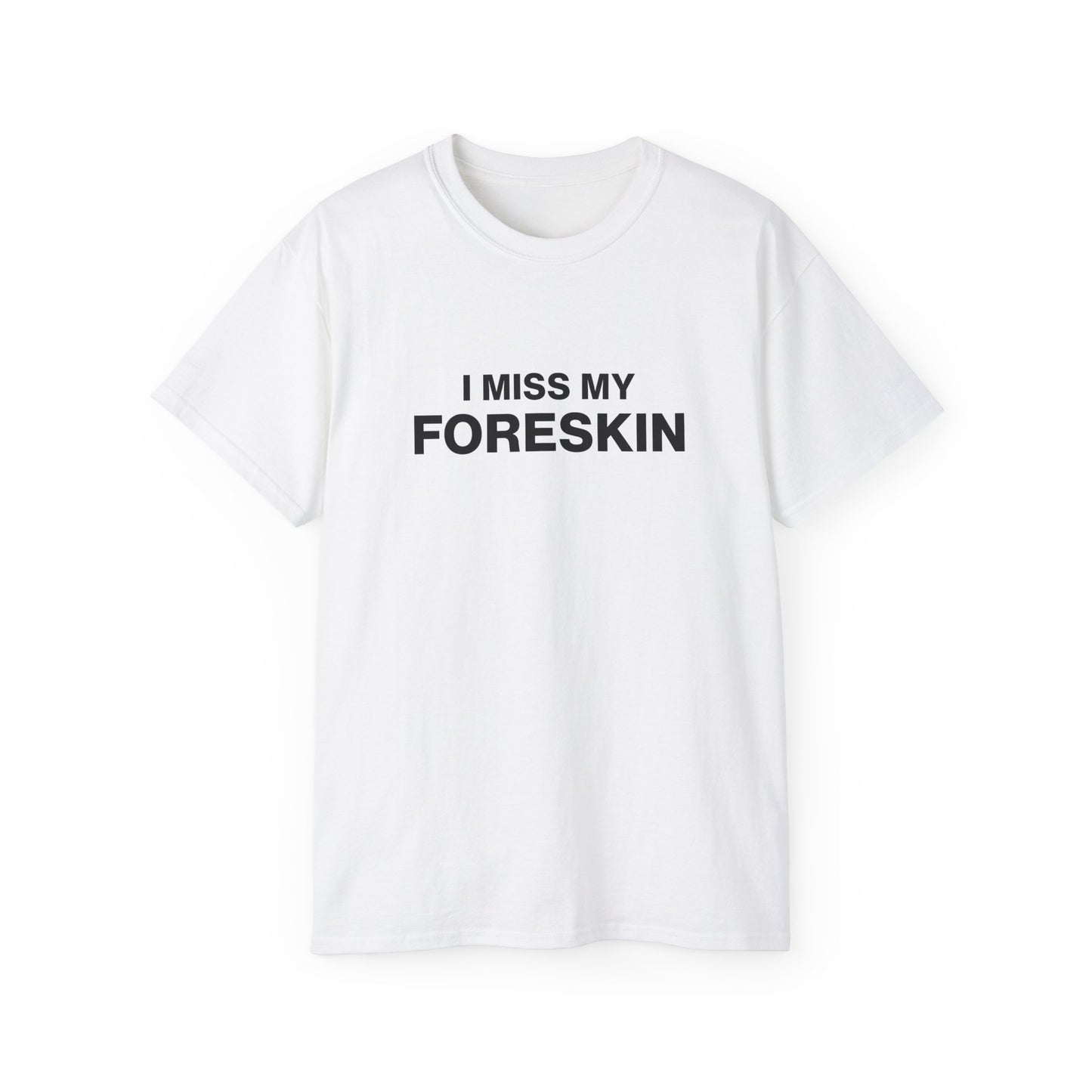 I Miss My Foreskin T-shirt