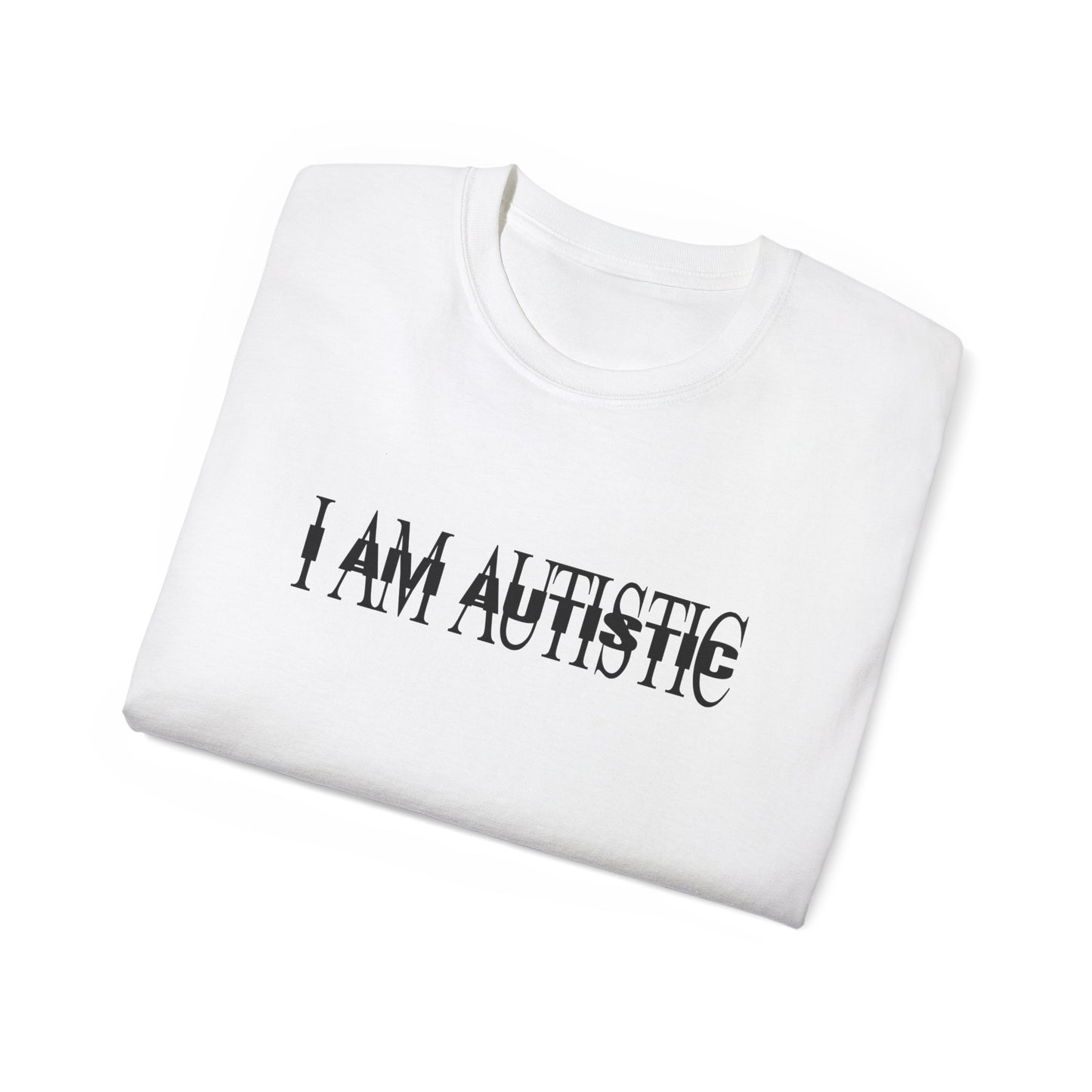 I AM AUTISTIC T-shirt