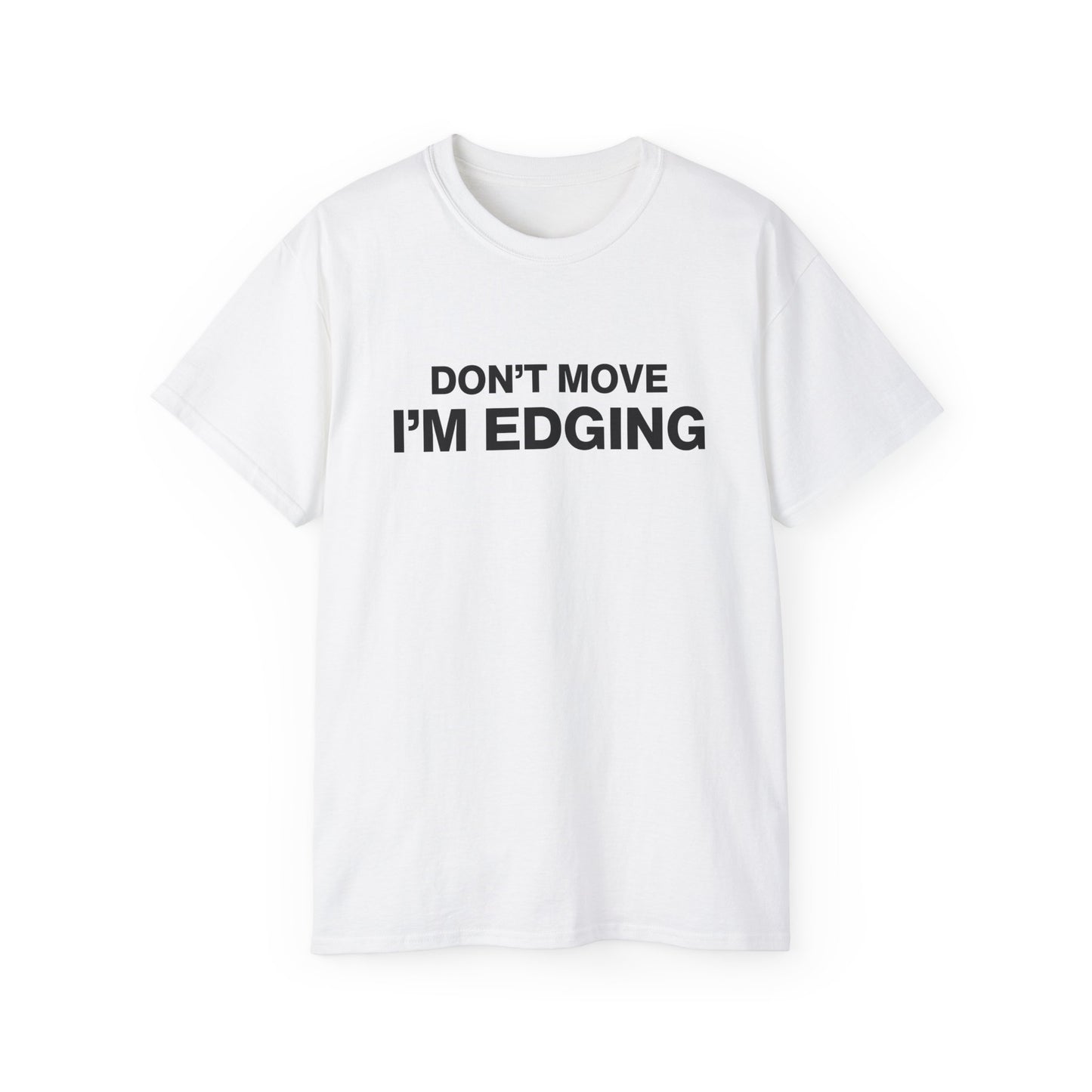 Don't Move I'm Edging T-shirt