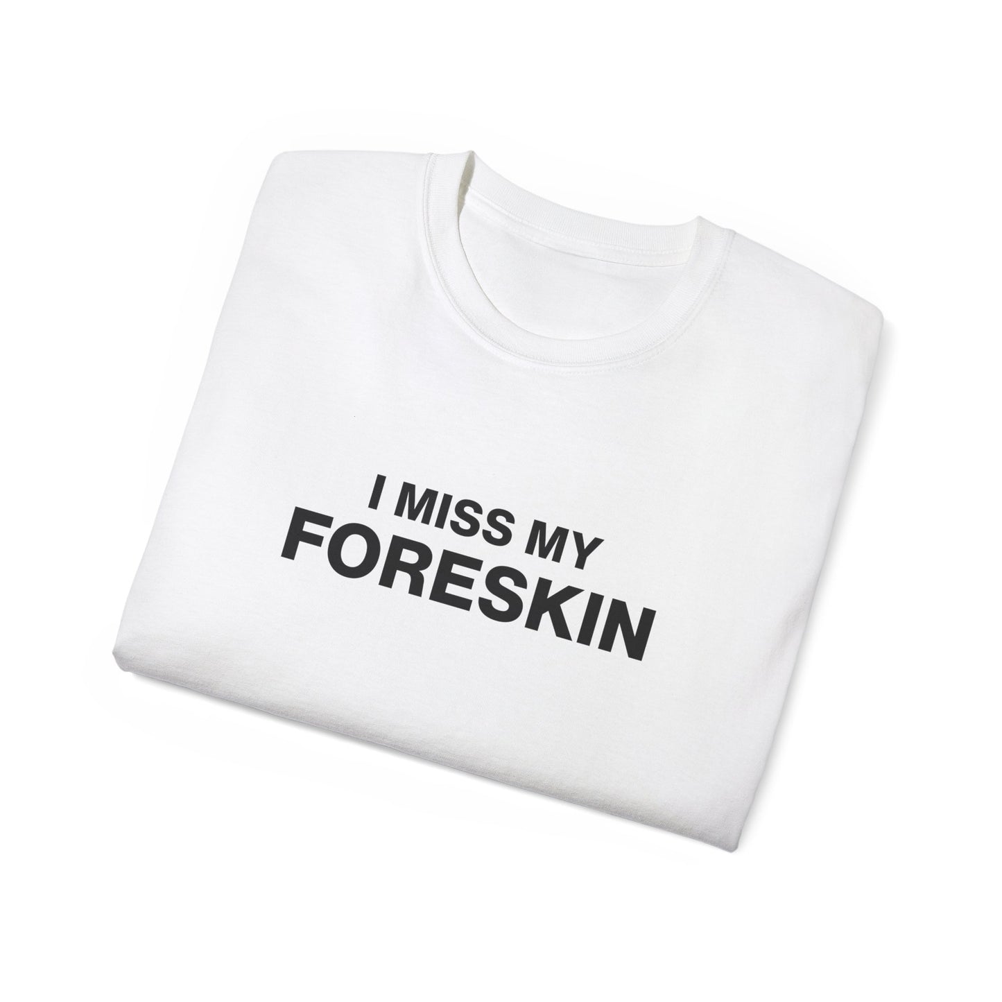 I Miss My Foreskin T-shirt