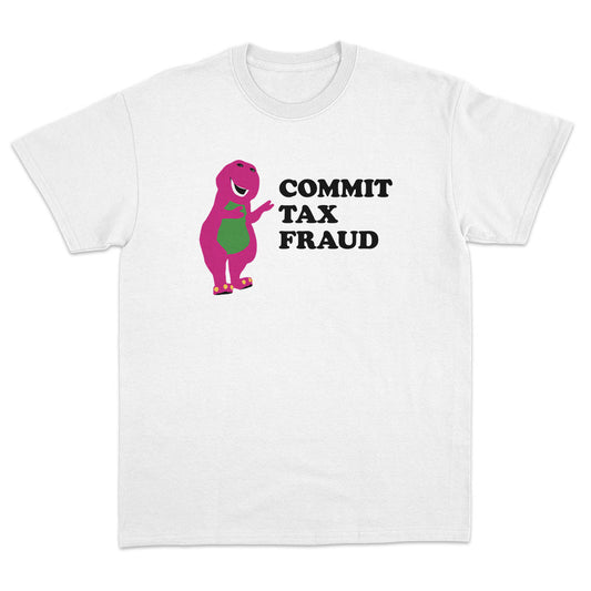 Commit Tax Fraud T-Shirt